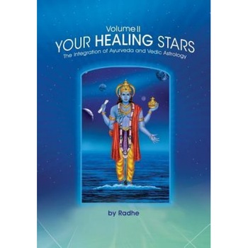 Your Healing Stars: Volume II, the Integration of Ayurveda and Vedic Astrology, Radhe (Author) Your Healing Stars: Volume II, the Integration of Ayurveda and Vedic Astrology, Radhe (Author)