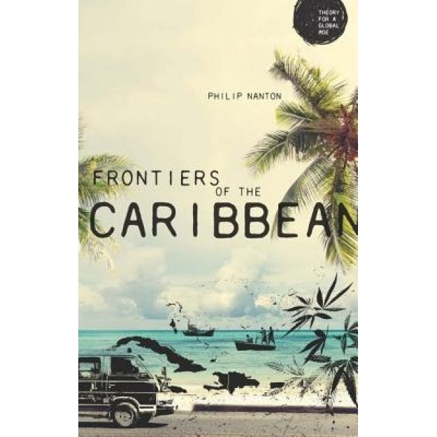 Frontiers of the Caribbean, Philip Nanton (Author)