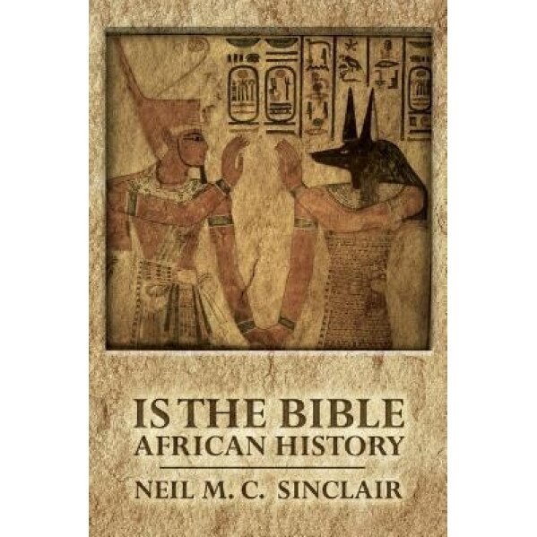 Is the Bible African History, Neil M. C. Sinclair (Author)