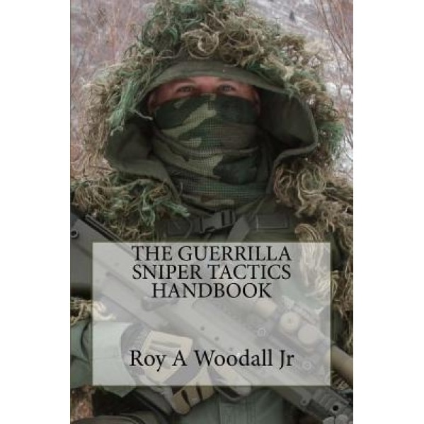 The Guerrilla Sniper Tactics Handbook, Roy a. Woodall Jr (Author)