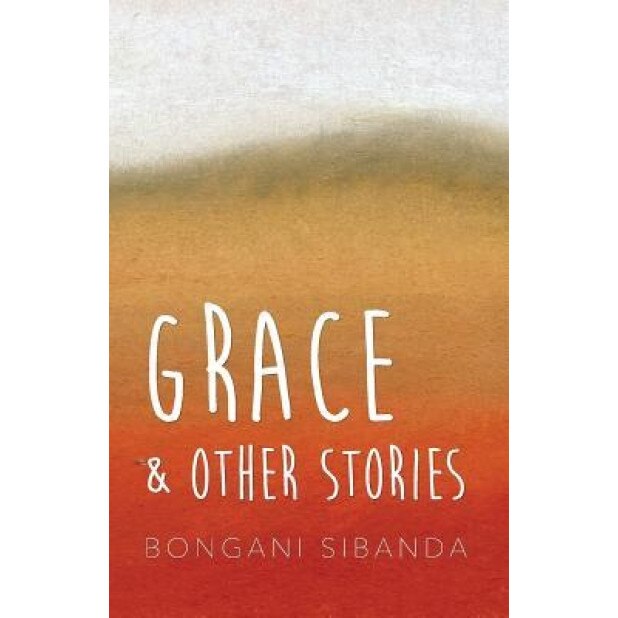 Grace and Other Stories, Bongani Sibanda (Author)