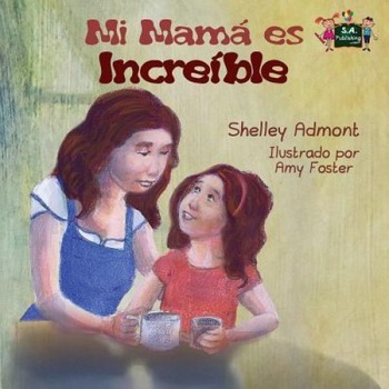 My Mom Is Awesome: Spanish Edition, Shelley Admont (Author) My Mom Is Awesome: Spanish Edition, Shelley Admont (Author)