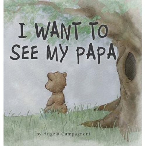 I Want to See My Papa, Angela Campagnoni (Author)