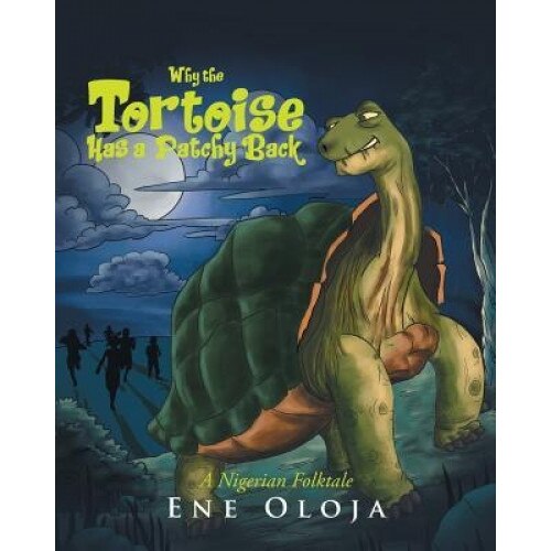 Why the Tortoise Has a Patchy Back: A Nigerian Folktale, Ene Oloja (Author)