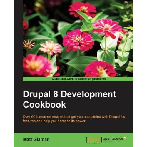 Drupal 8 Development Cookbook - Matt Glaman (Author)