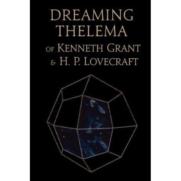 Dreaming Thelema of Kenneth Grant and H. P. Lovecraft, Oliver St John (Author)