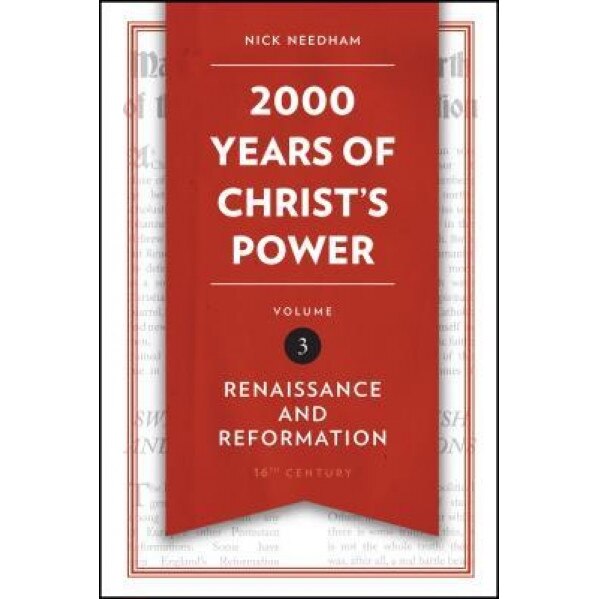2,000 Years of Christ's Power, Volume 3: Renaissance and Reformation, Nick Needham (Author)