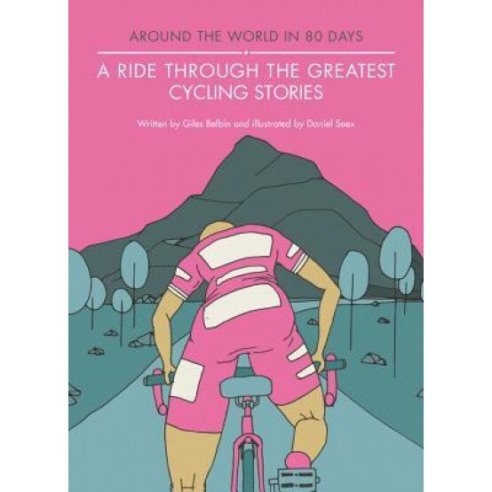 A Ride Through the Greatest Cycling Stories, Giles Belbin (Author)