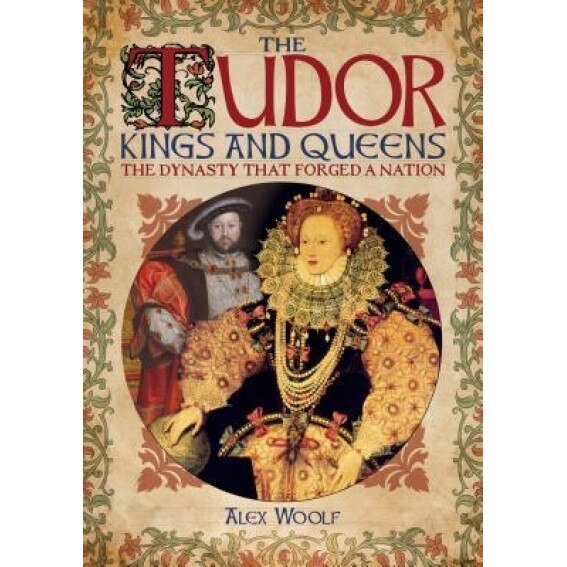 The Tudor Kings & Queens, Alex Woolf (Author)