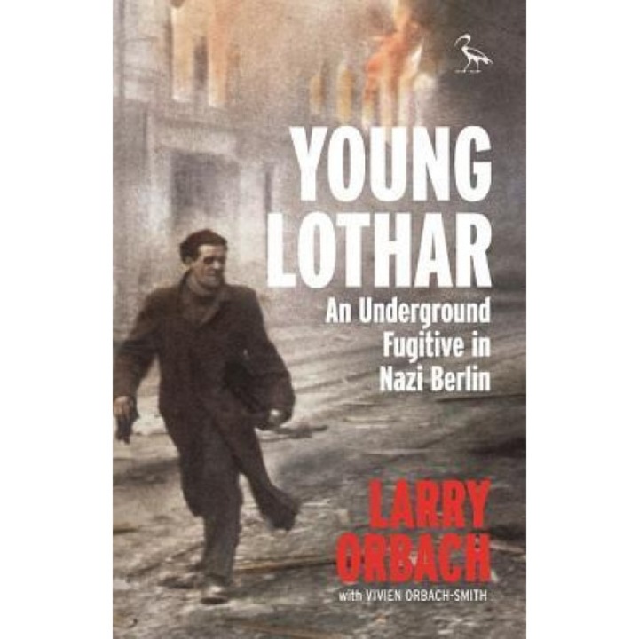 Young Lothar: An Underground Fugitive in Nazi Berlin, Larry Orbach (Author)