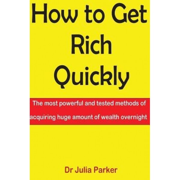 How to Get Rich Quickly, Dr Julia Parker (Author)