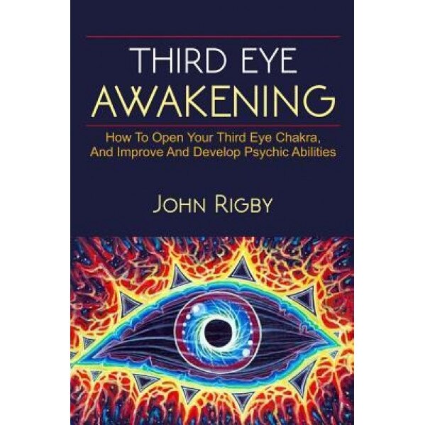 Third Eye Awakening: The Third Eye, Techniques to Open the Third Eye, How to Enhance Psychic Abilities, and Much More! - John Rigby (Author)
