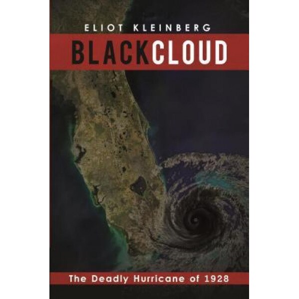 Black Cloud: The Deadly Hurricane of 1928, Eliot Kleinberg (Author)