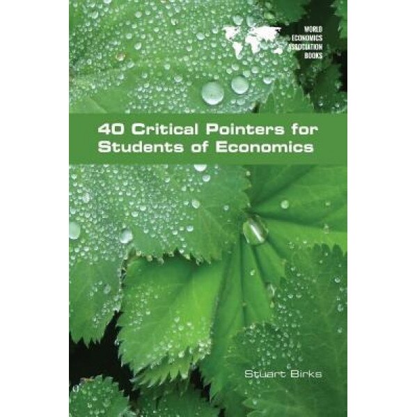40 Critical Pointers for Students of Economics - Stuart Birks (Author)