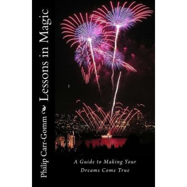 Lessons in Magic: A Guide to Making Your Dreams Come True, Philip Carr-Gomm (Author)