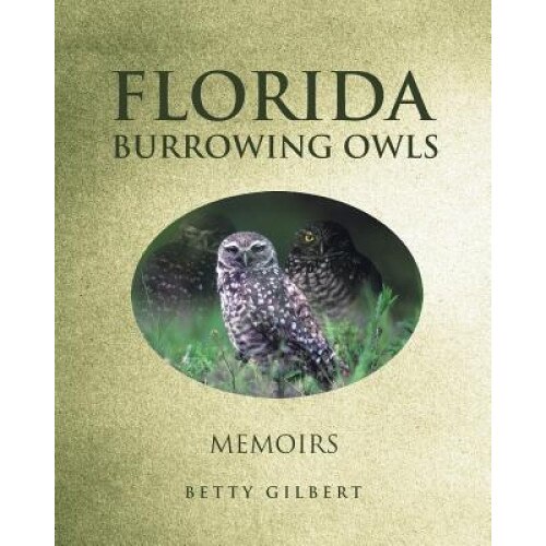 Florida Burrowing Owls, Betty Gilbert (Author)