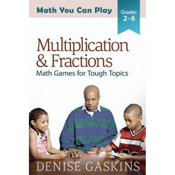 Multiplication & Fractions: Math Games for Tough Topics, Denise Gaskins (Author)