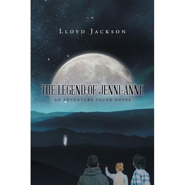The Legend of Jenni-Anne: An Adventure Squad Novel, Lloyd Jackson (Author)