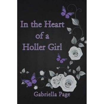 In the Heart of a Holler Girl, Gabriella Page (Author) In the Heart of a Holler Girl, Gabriella Page (Author)