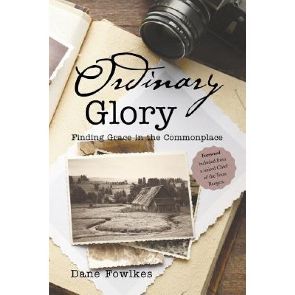 Ordinary Glory: Finding Grace in the Commonplace, Dane Fowlkes (Author)