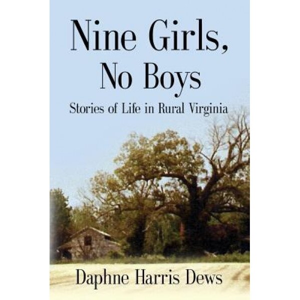 Nine Girls, No Boys: Stories of Life in Rural Virginia, Daphne Harris Dews (Author)