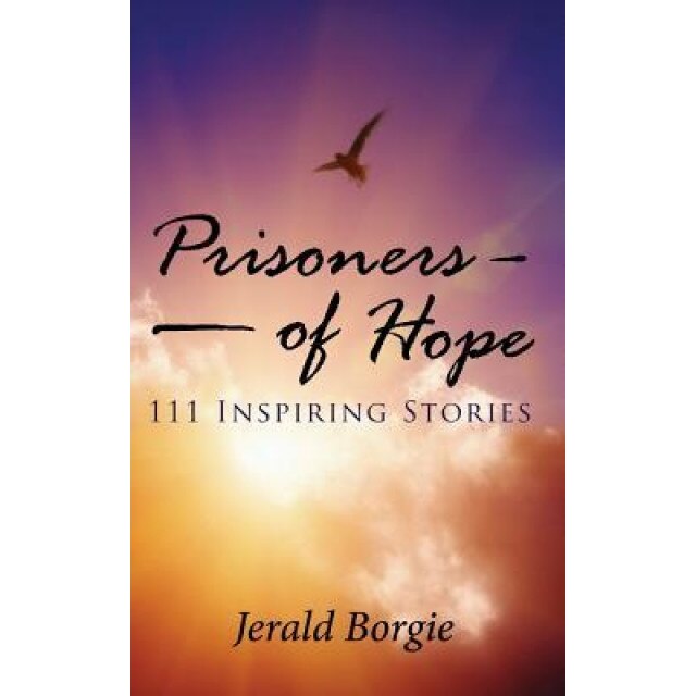 Prisoners of Hope: 111 Inspiring Stories, Jerald Borgie (Author)