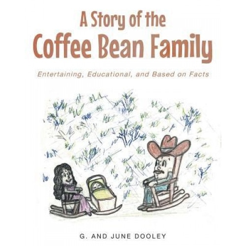 A Story of the Coffee Bean Family: Entertaining, Educational, and Based on Facts, G. and June Dooley (Author)