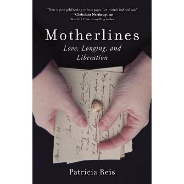 Motherlines: Love, Longing, and Liberation, Patricia Reis (Author)