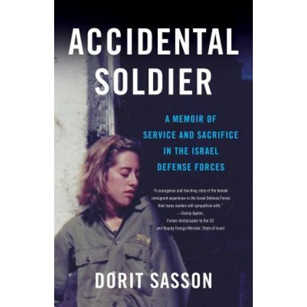 Accidental Soldier: A Memoir of Service and Sacrifice in the Israel Defense Forces, Dorit Sasson (Author)