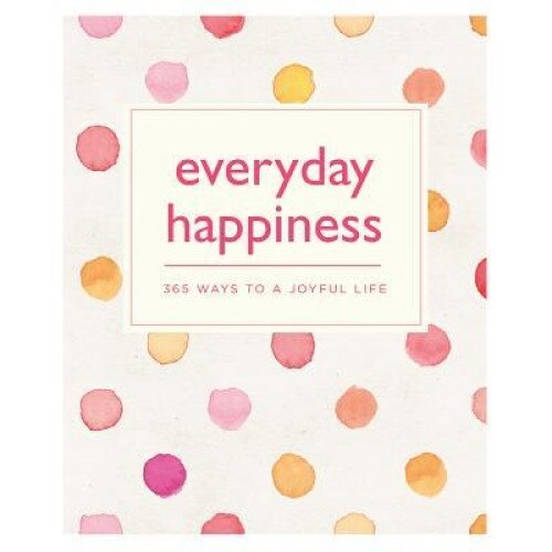 Everyday Happiness: 365 Ways to a Joyful Life, Emma Hill (Author)