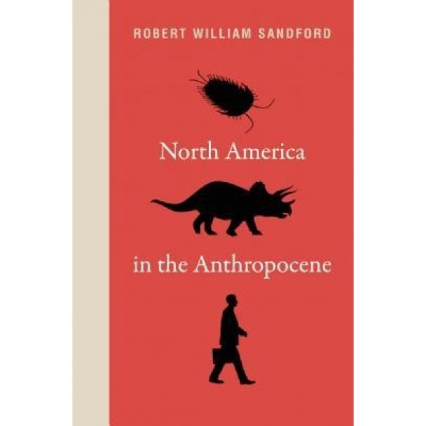 North America in the Anthropocene, Robert William Sandford (Author)