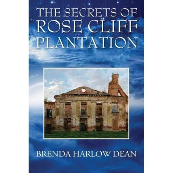 The Secrets of Rose Cliff Plantation, Brenda Harlow Dean (Author)