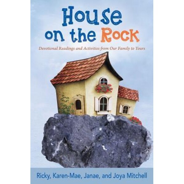 House on the Rock: Devotional Readings and Activities from Our Family to Yours, Ricky Mitchell (Author)