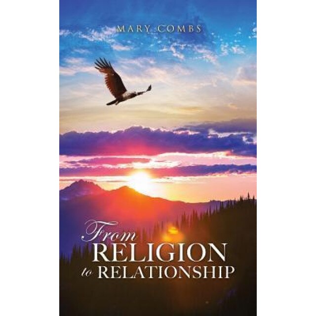 From Religion to Relationship, Mary Combs (Author)