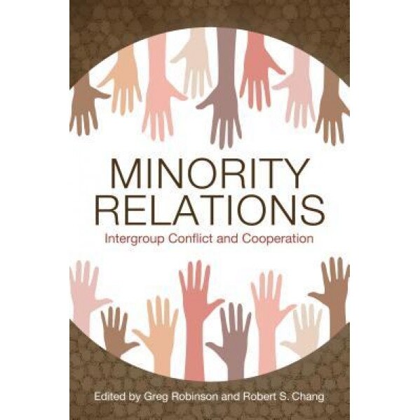 Minority Relations: Intergroup Conflict and Cooperation, Greg Robinson (Editor)
