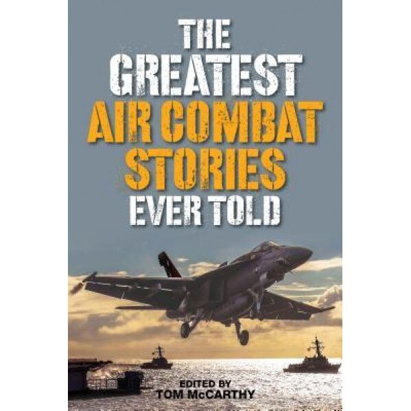 The Greatest Air Combat Stories Ever Told, Tom McCarthy (Author)