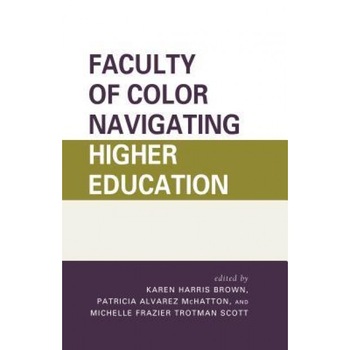 Faculty of Color Navigating Higher Education, Karen Harris Brown Faculty of Color Navigating Higher Education, Karen Harris Brown