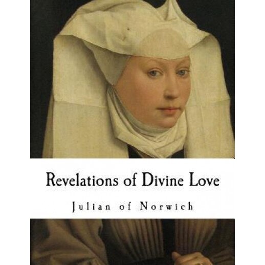 Revelations of Divine Love, Julian of Norwich (Author)