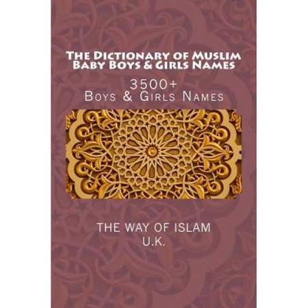 The Dictionary Of Muslim Baby Boys Girls Names 3500 Boys Girls Names The Way Of Islam Uk Author Emag Ro