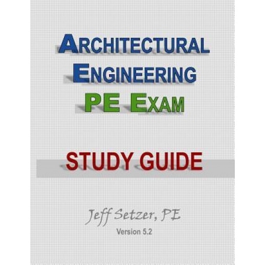 Architectural Engineering PE Exam Study Guide, MR Jeff Setzer (Author)