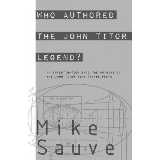 Who Authored the John Titor Legend? - Mike Sauve (Author)