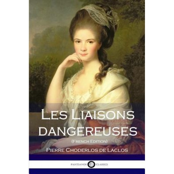 Les Liaisons Dangereuses (French Edition), Pierre Choderlos De Laclos (Author)