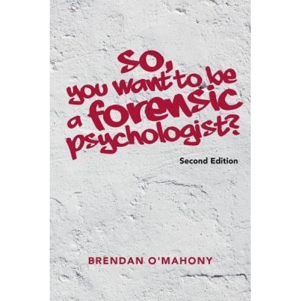 So, You Want to Be a Forensic Psychologist? - Brendan O'Mahony (Author)