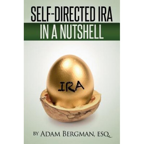Self-Directed IRA in a Nutshell - Esq Adam Bergman (Author)