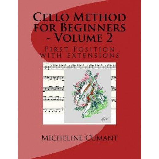 Cello Method for Beginners - Volume 2: First Position with Extensions, Micheline Cumant (Author)