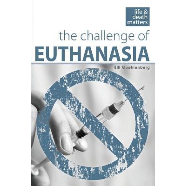 The Challenge of Euthanasia, Bill Muehlenberg (Author)