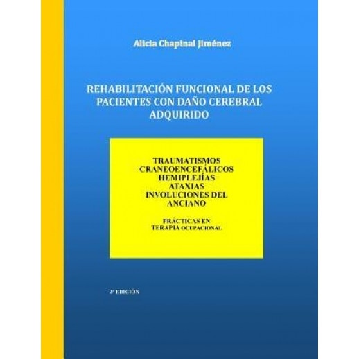 Rehabilitacion Funcional de Los Pacientes Con Dano Cerebral Adquirido: Traumatismos Craneoencefalicos, Hemiplejias, Ataxias, Involuciones del Anciano, Alicia Chapinal Jimenez (Author)