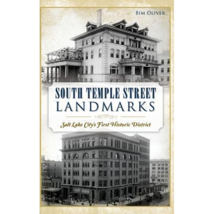 South Temple Street Landmarks: Salt Lake City S First Historic District, Bim Oliver (Author)