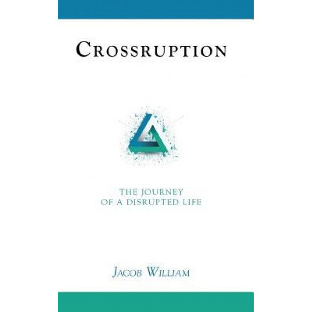 Crossruption: The Journey of a Disrupted Life, Jacob William (Author)