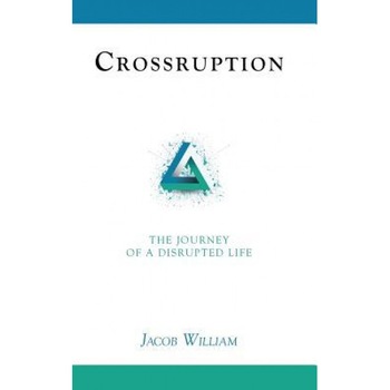 Crossruption: The Journey of a Disrupted Life, Jacob William (Author) Crossruption: The Journey of a Disrupted Life, Jacob William (Author)